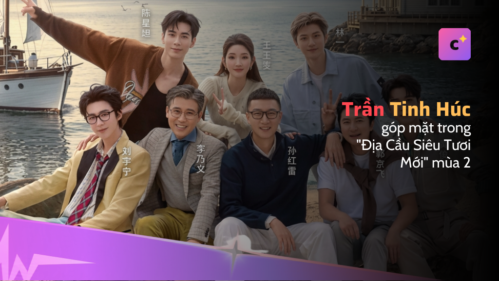 Trần Tinh Húc góp mặt trong dàn cố định show thực tế "Địa Cầu Siêu Tươi Mới" mùa 2
